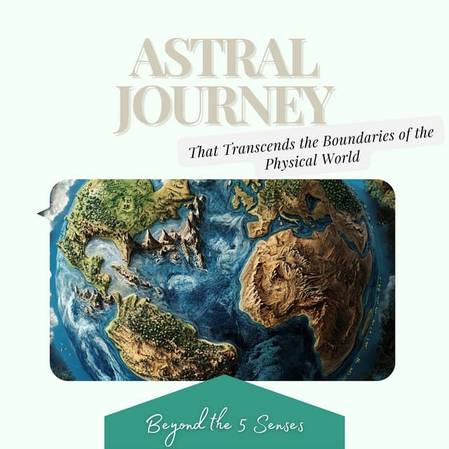 Astral Journey That Transcends the Boundaries of the Physical World - Beyond the 5 Senses