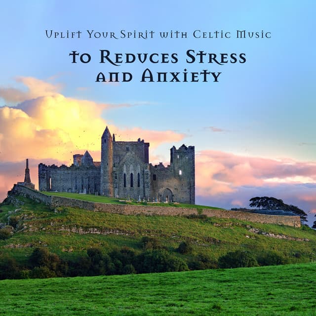 Uplift Your Spirit with Celtic Music to Reduces Stress and Anxiety - Mystic Background Music Masters