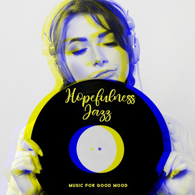 Hopefulness Jazz. Music for Good Mood, Well - Being and Serenity. Pleasant Sounds - Serenity Jazz Collection