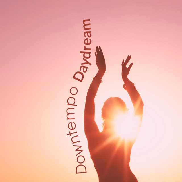 Downtempo Daydream: Time to Soothe Your Mind and Enjoy the Summer - Chill Out Everyday Music Zone