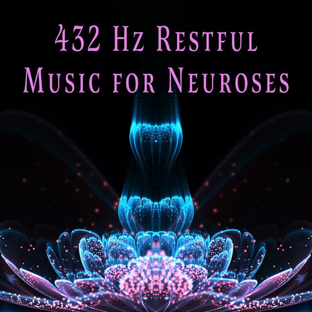 432 Hz Restful Music for Neuroses: Bring Order and Harmony Into Your Life - Relaxation New Age Melodies