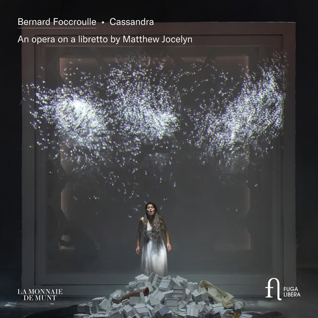 Foccroulle: Cassandra. An Opera on a Libretto by Matthew Jocelyn - Bernard Foccroulle