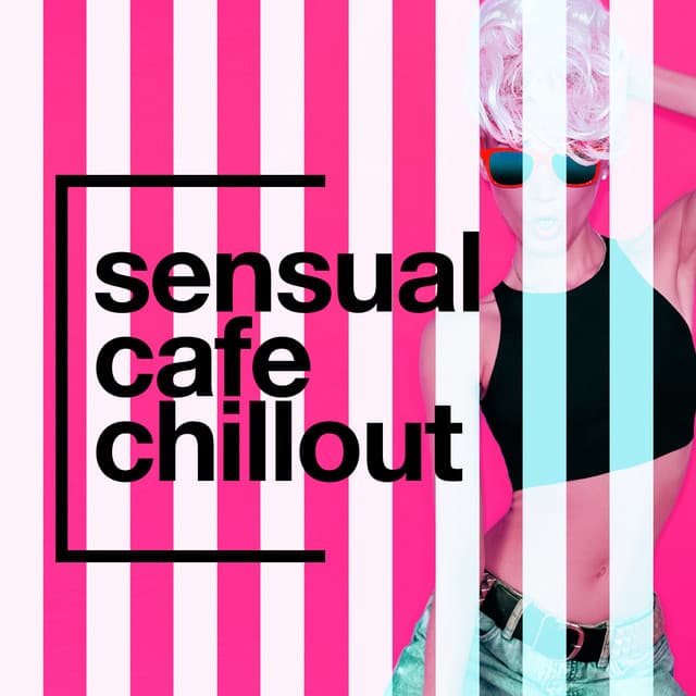 Sensual Cafe Chillout - Best Cafe Chillout Mix