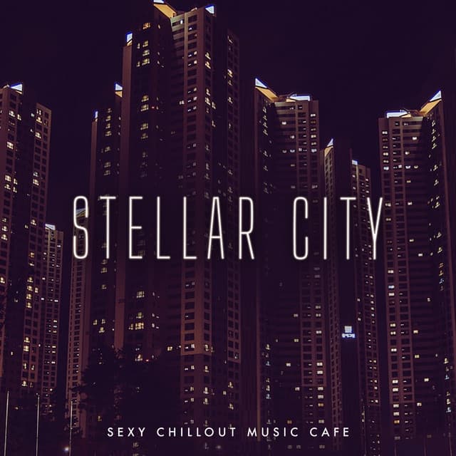 Stellar City - Sexy Chillout Music Cafe