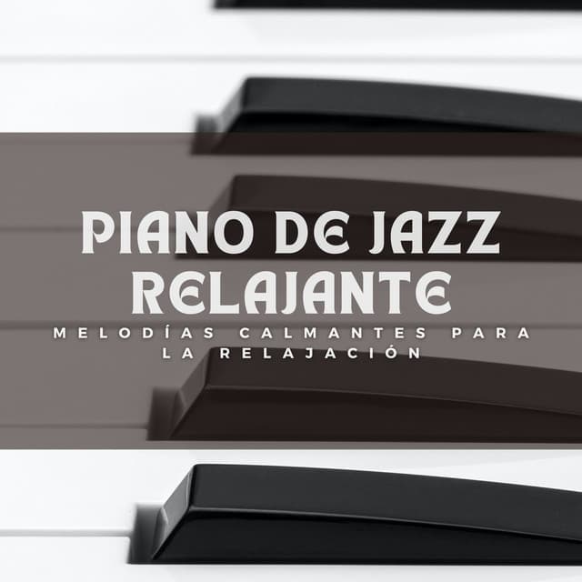 Piano De Jazz Relajante: Melodías Calmantes Para La Relajación - Equipo de piano relajante