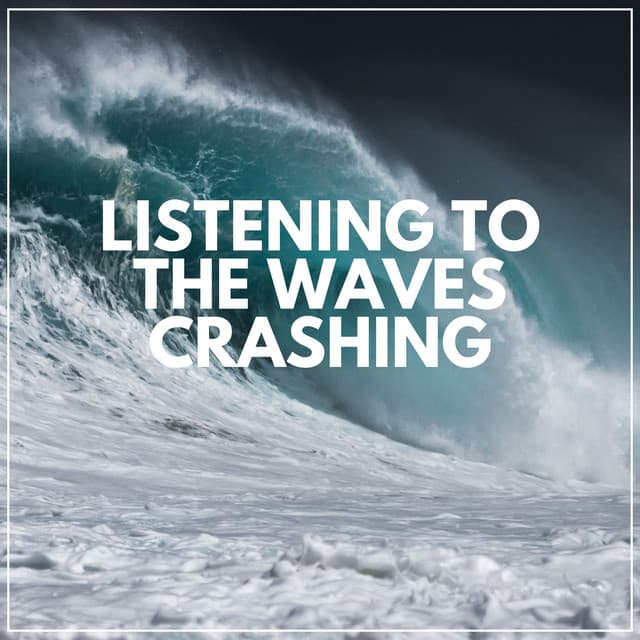 Listening to the Waves Crashing - Sea of Waves
