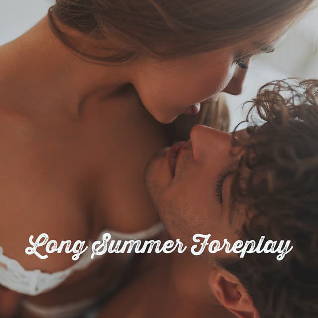 Long Summer Foreplay: Soft Chillout & Wonderful Background, Subtle Electronic Mix, Tender Hugs after Sex, Intimacy, Connection and Seclution - Relaxation