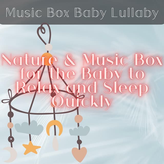 Nature & Music Box for the Baby to Relax and Sleep Quickly - Music Box Baby Lullaby