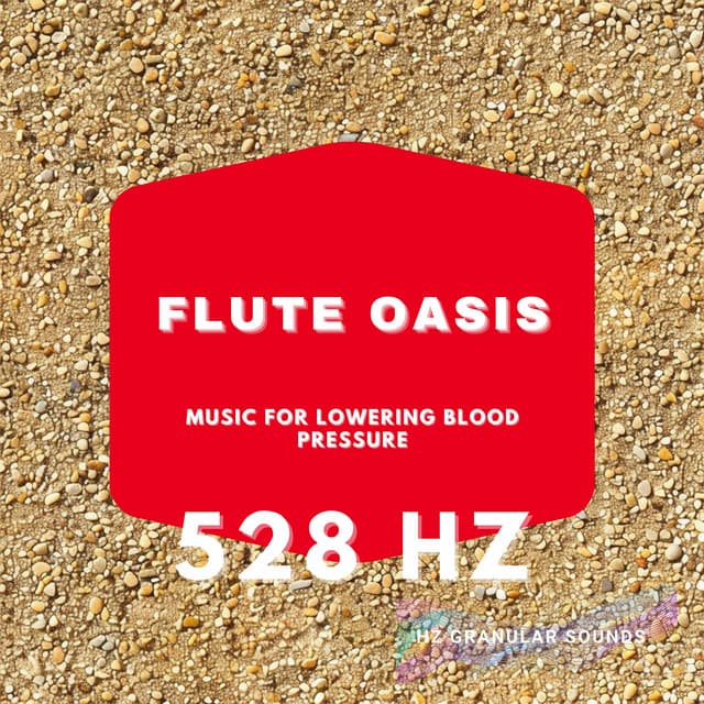 528 Hz Flute Oasis: Music for Lowering Blood Pressure - Hz Granular Sounds