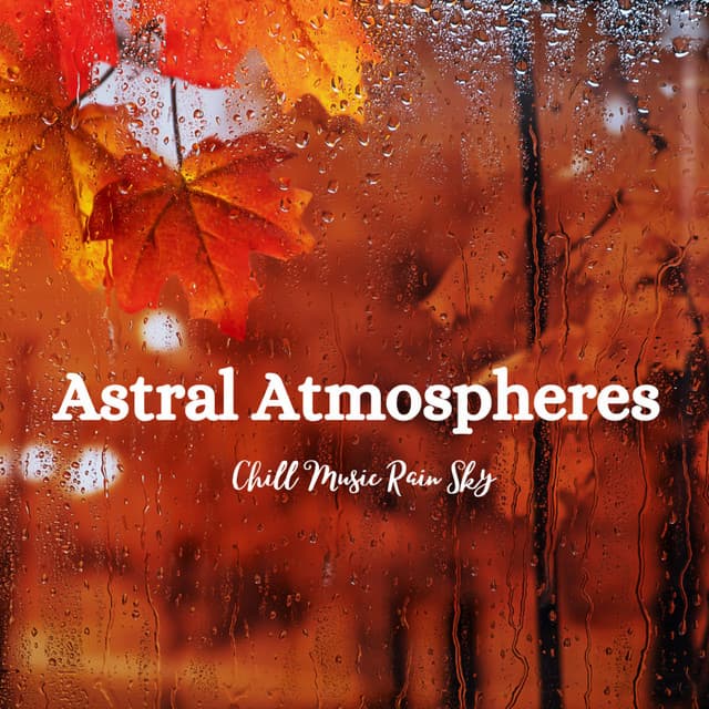 Astral Atmospheres: Chill Music Rain Sky - Many Moons Ago