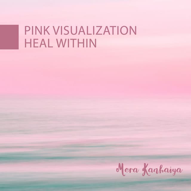 Pink Visualization: Heal Within - Mera Kanhaiya