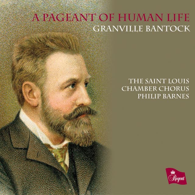 A Pageant of Human Life. Choral Music of Granville Bantock - Granville Bantock
