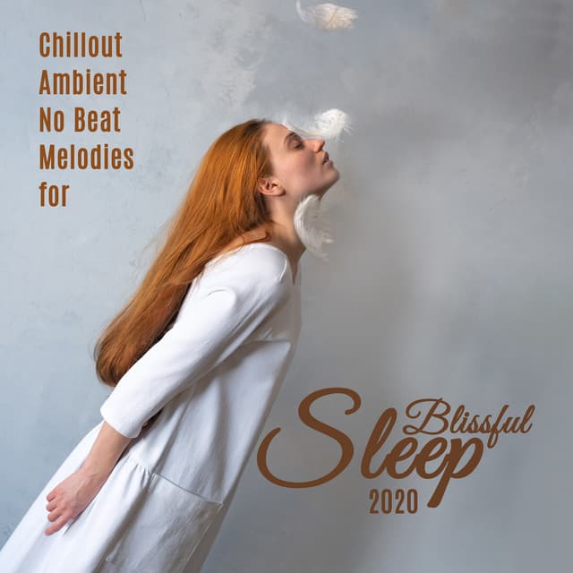 Chillout Ambient No Beat Melodies for Blissful Sleep 2020 - The Best Of Chill Out Lounge