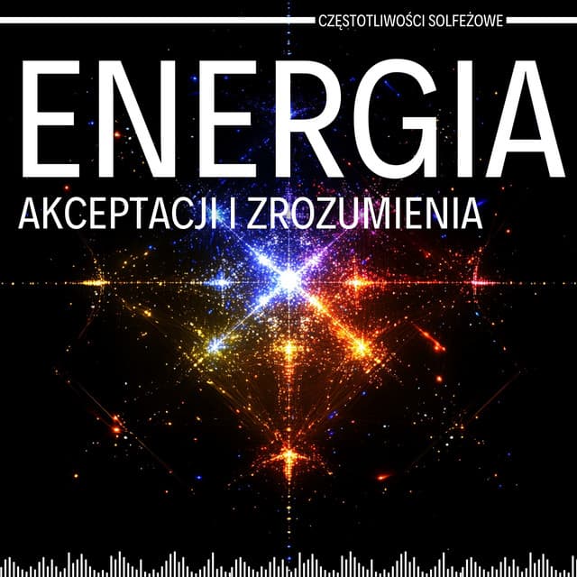 Energia Akceptacji i Zrozumienia - Częstotliwości Solfeżowe