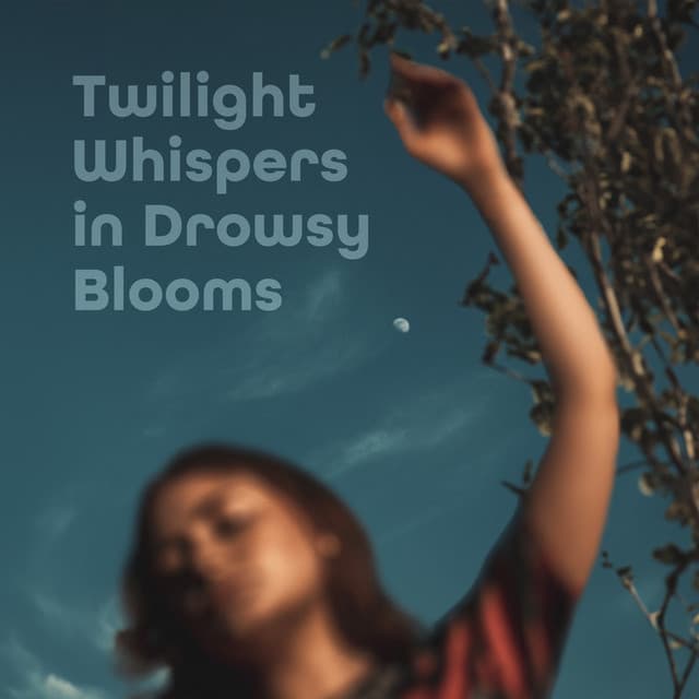 Twilight Whispers in Drowsy Blooms - Relaxing Evening Music Universe