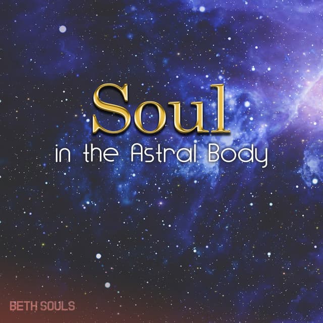 Soul in the Astral Body - Beth Souls