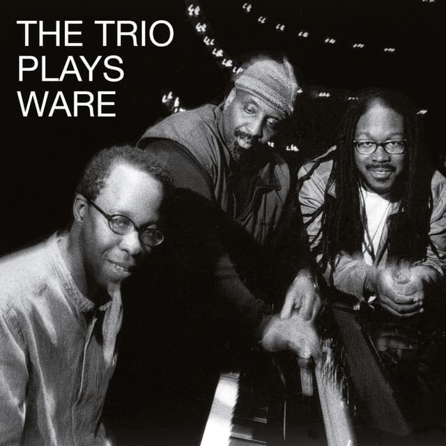 The Trio Plays Ware - Matthew Shipp