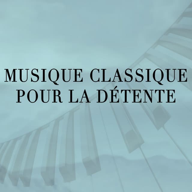 Musique Classique pour la Détente - Soft Background Music