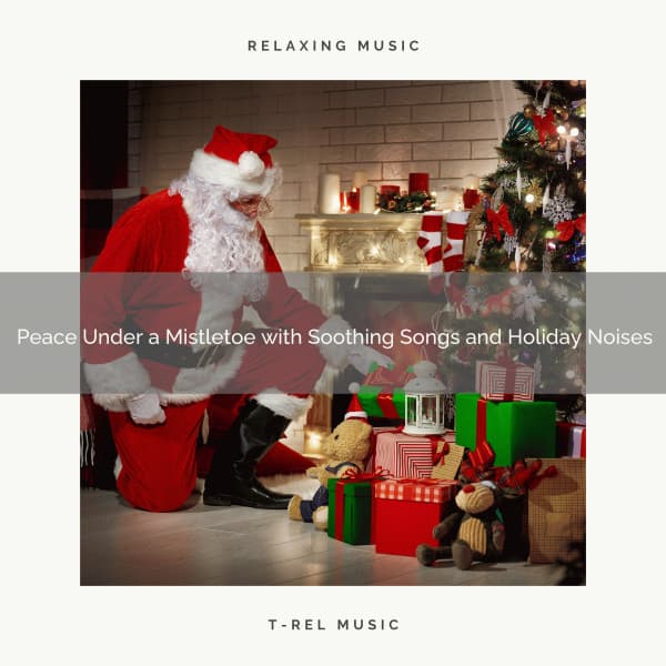 Peace Under a Mistletoe with Soothing Songs and Holiday Noises - Sounds of Christmas