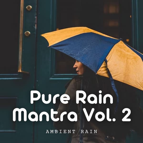 Ambient Rain: Pure Rain Mantra Vol. 2 - Rain is my Life