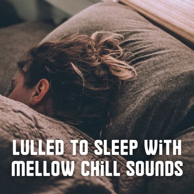 Lulled to Sleep with Mellow Chill Sounds - Just Relax Music Universe