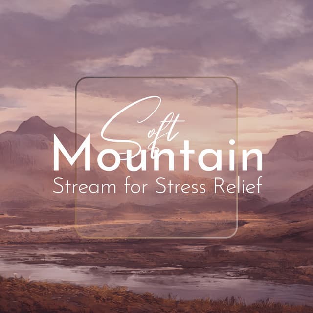 Soft Mountain Stream for Stress Relief - David Kernes
