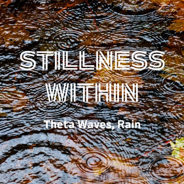Stillness Within: Theta Waves, Rain - Paz Sounds