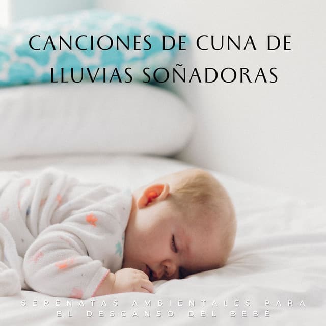 Canciones De Cuna De Lluvias Soñadoras: Serenatas Ambientales Para El Descanso Del Bebé - Lluvia Soundzzz Club