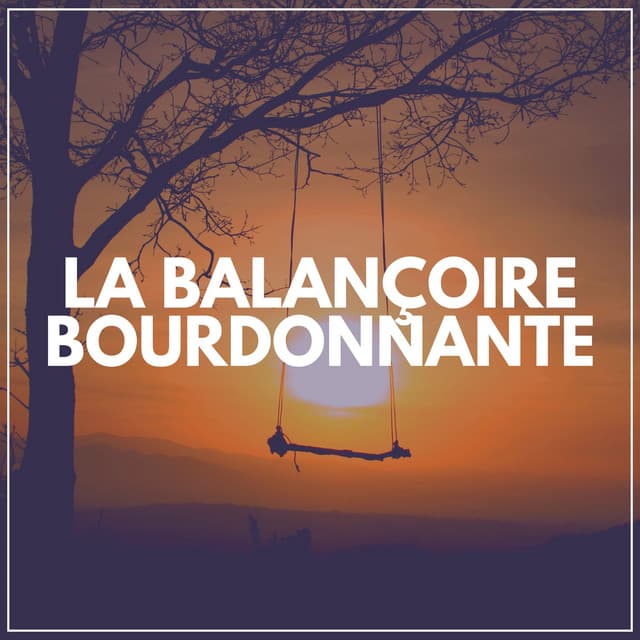 La Balançoire Bourdonnante - Musique Calme et Relaxation