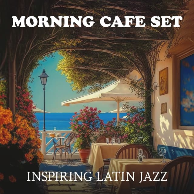 Morning Cafe Set: Inspiring Latin Jazz - Cafe Latino Dance Club