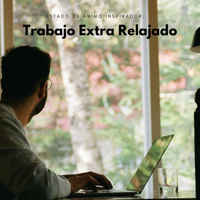 Estado De Ánimo Inspirador: Trabajo Extra Relajado - Música Tranquila para Cafe