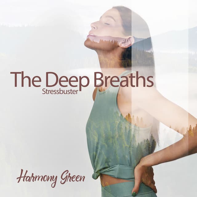 The Deep Breaths - Stressbuster: Take Care of Your Nervous System, Stop Destructive Thought Patterns , Increase Your Life Energy - Harmony Green