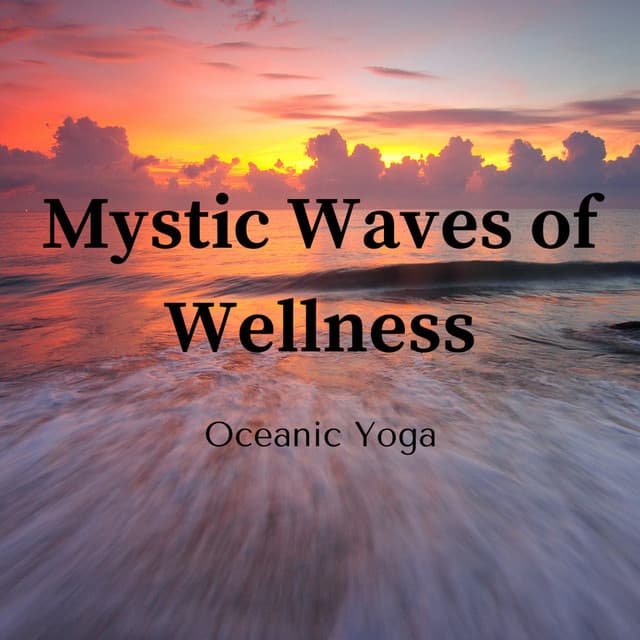 Mystic Waves of Wellness: Oceanic Yoga - Ocean of Relax