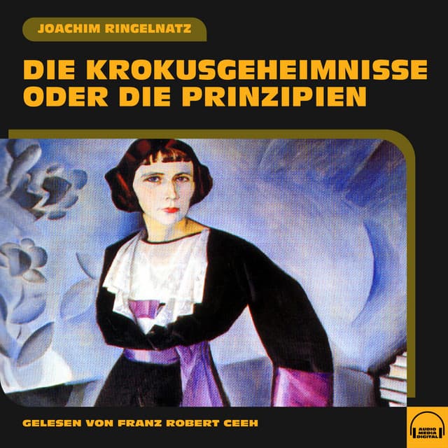 Die Krokusgeheimnisse oder Die Prinzipien - Franz Robert Ceeh