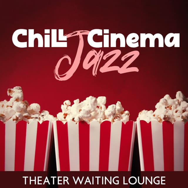 Chill Cinema Jazz: Theater Waiting Lounge, Movie House Background Music, Cinema Hall Chill Jazz, Pleasant Waiting for the Show - Chill After Dark