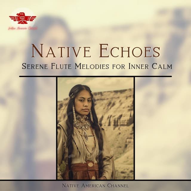 Native Echoes: Serene Flute Melodies for Inner Calm - Native American Channel
