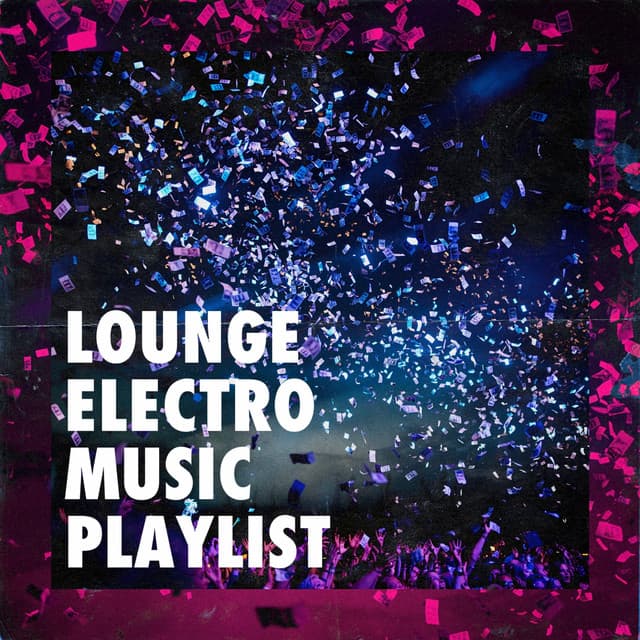 Lounge Electro Music Playlist - Electronic Dance Music