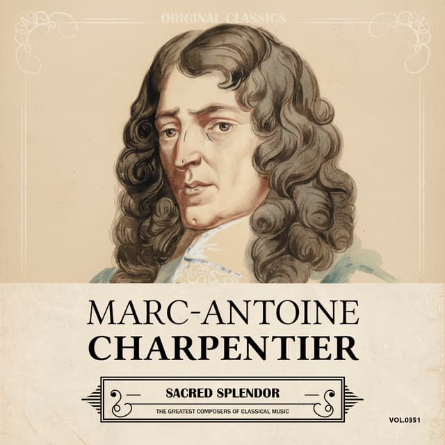 Original Classics, Vol. 351: Marc-Antoine Charpentier, Sacred Splendor - Marc-Antoine Charpentier