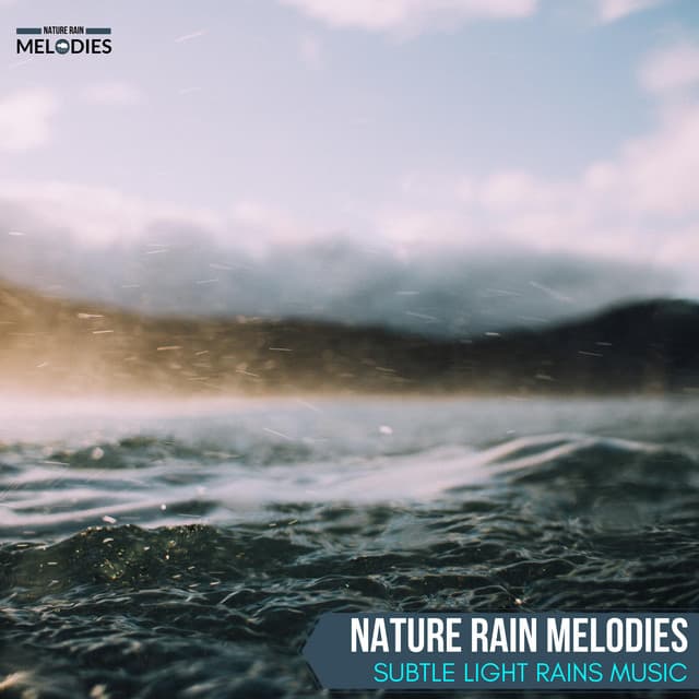 Nature Rain Melodies - Subtle Light Rains Music - The Rain Library