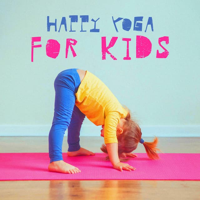 Happy Yoga for Kids: Mindfulness Adventure, Yoga Poses and Relaxation for Children - Kids Yoga Music Collection