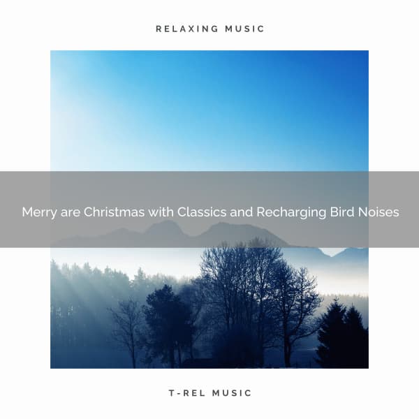 Merry are Christmas with Classics and Recharging Bird Noises - Sounds of Nature Relaxation
