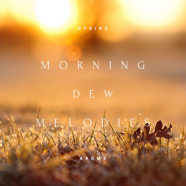 Morning Dew Melodies: The Sound of Awakening - Spring Aroma