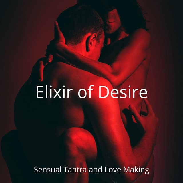 Elixir of Desire: Sensual Tantra and Love Making, Erotic Lounge Massage, Seductive Beats - Tantric Sex Background Music Experts