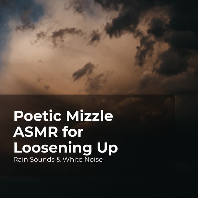 Poetic Mizzle ASMR for Loosening Up - Rain Sounds & White Noise