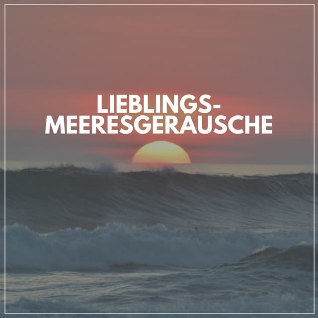 Lieblings-Meeresgeräusche - Meeresgeräusche