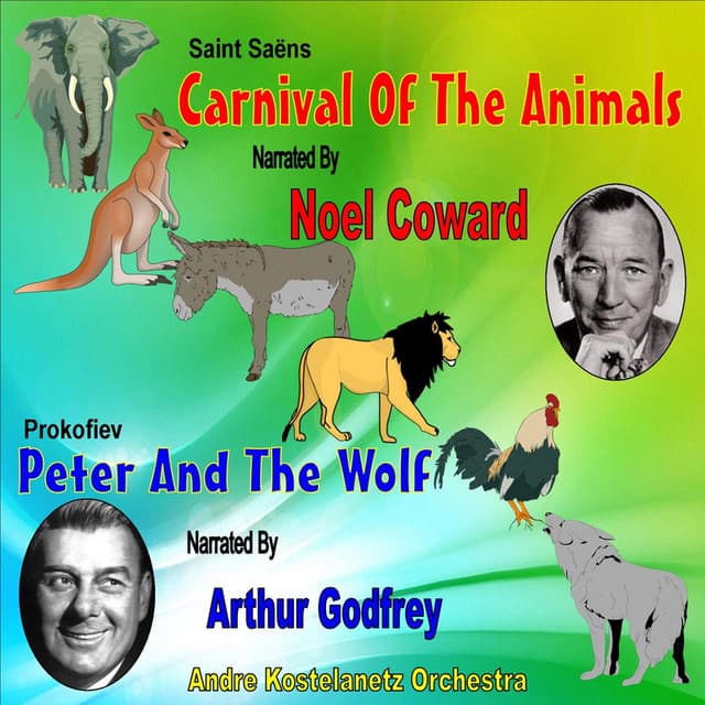 Carnival of the Animals & Peter and The Wolf: Narrated by Noel Coward and Arthur Godfrey - Noel Coward