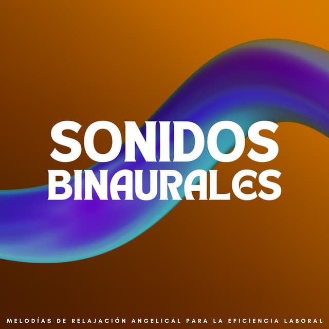 Sonidos Binaurales: Melodías De Relajación Angelical Para La Eficiencia Laboral - Delta Ondas Puras