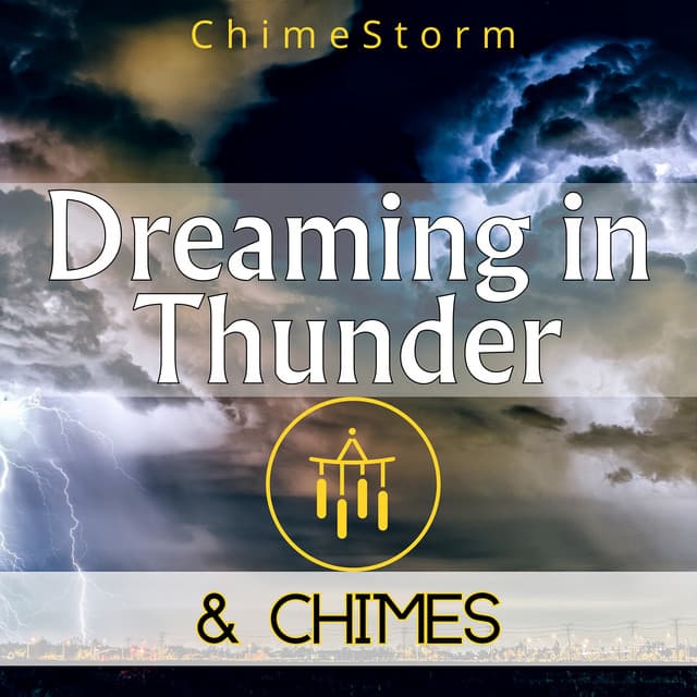 Dreaming in Thunder & Chimes - ChimeStorm
