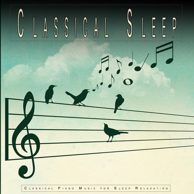 Classical Sleep: Classical Piano Music for Sleep Relaxation - Classical Music For Relaxation