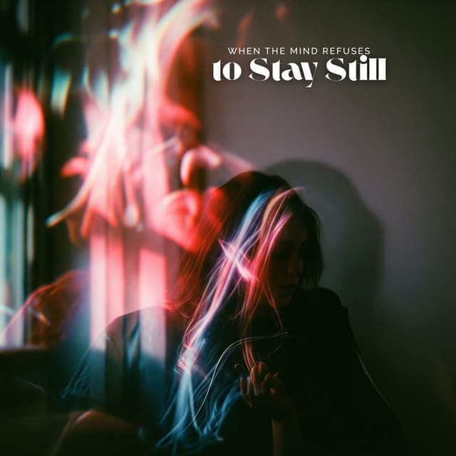 When the Mind Refuses to Stay Still - Mind Harmony